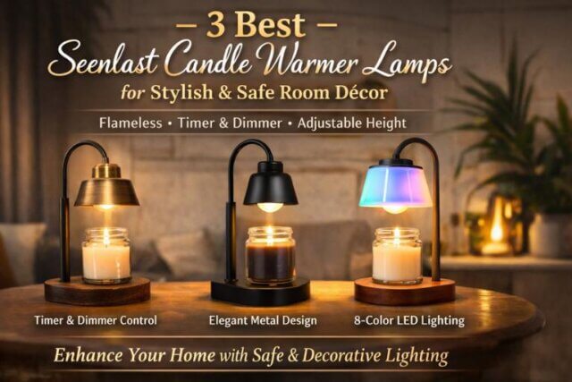 3 Best Seenlast Candle Warmer Lamps for Stylish & Safe Room Décor